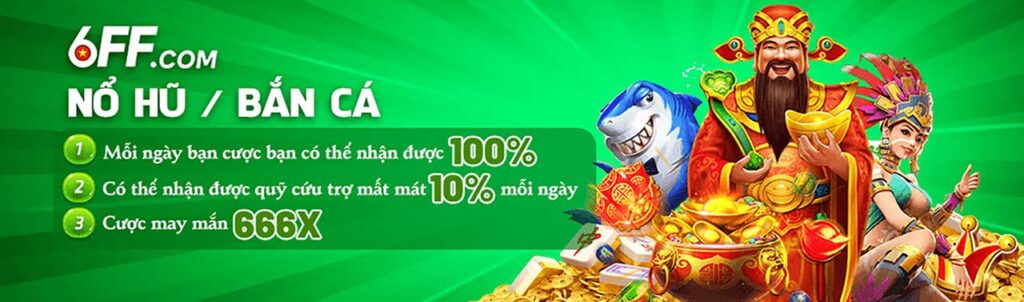 6FF ưu đãi khi tham gia sảnh bắn cá nổ hũ