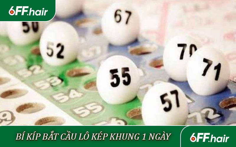 Bí kíp bắt cầu lô kép khung 1 ngày chuẩn