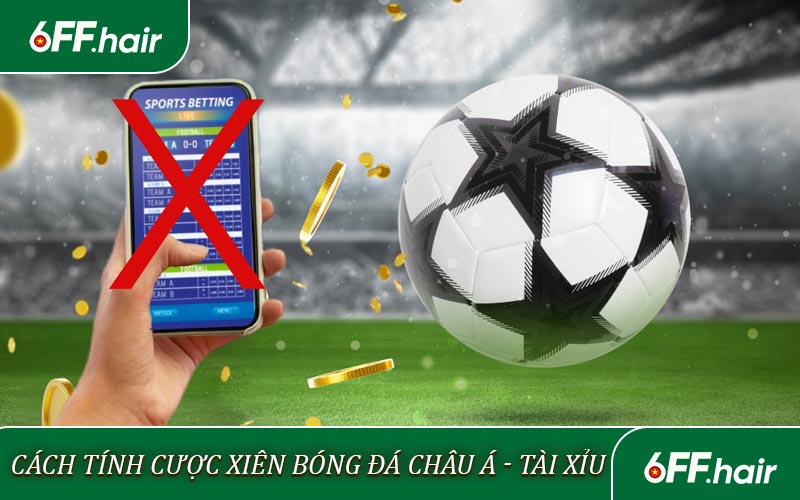 Cách tính cược xiên bóng đá châu Á - kèo Tài xỉu