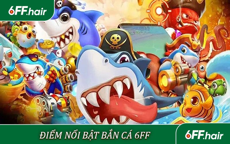 Điểm nổi bật của bắn cá 6FF