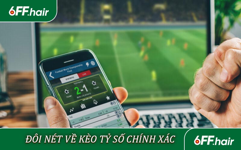 Đôi nét về kèo tỷ số chính xác