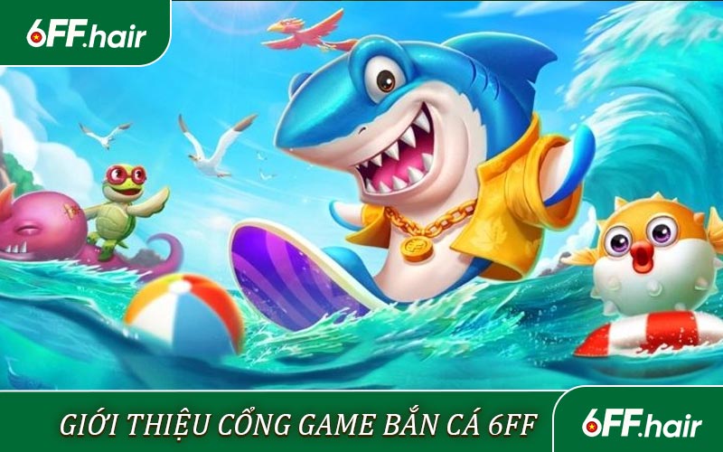 Giới thiệu cổng game bắn cá 6FF