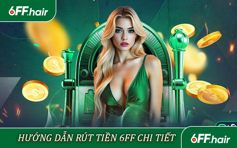 Hướng dẫn quy trình Rút tiền 6FF chi tiết