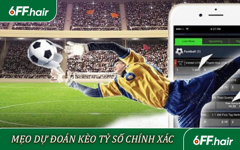 Bí quyết dự đoán kèo tỷ số chính xác