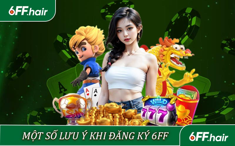 Một số lưu ý khi đăng ký 6FF