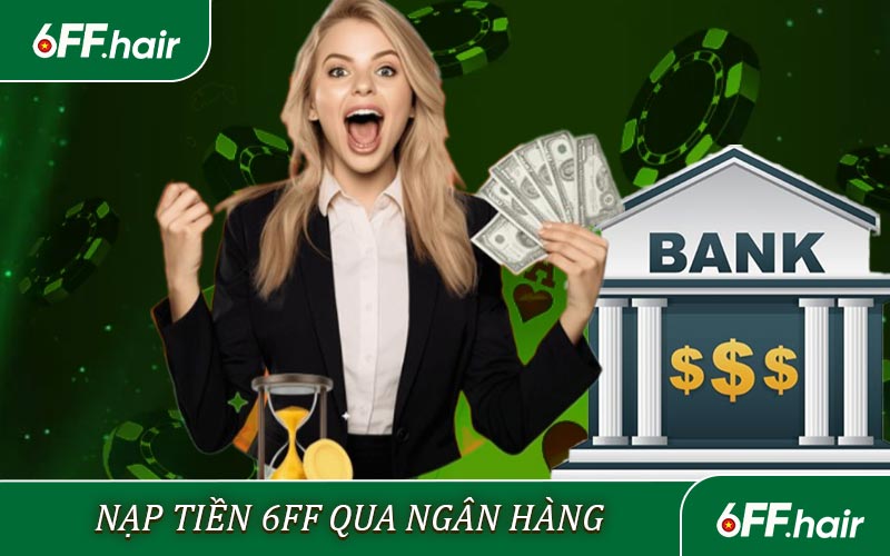 Nạp tiền 6FF qua ngân hàng