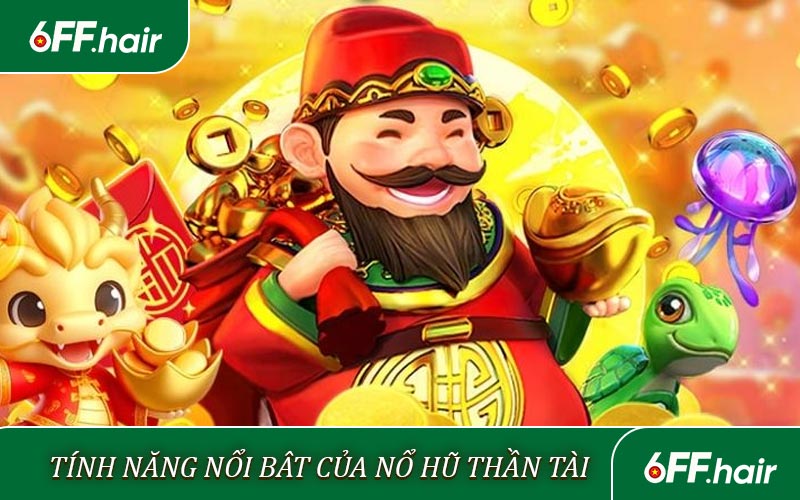 Tính năng nổi bật của nổ hũ thần tài 