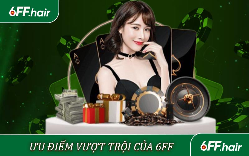 Những ưu điểm vượt trội của 6FF