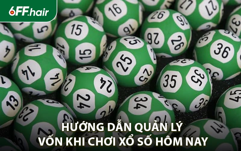Hướng dẫn quản lý vốn khi chơi xổ số hôm nay để duy trì lợi nhuận
